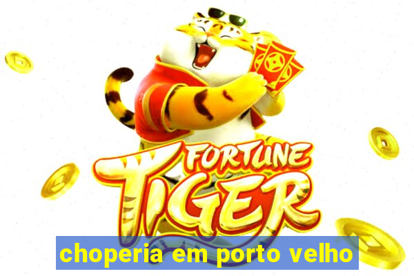 choperia em porto velho